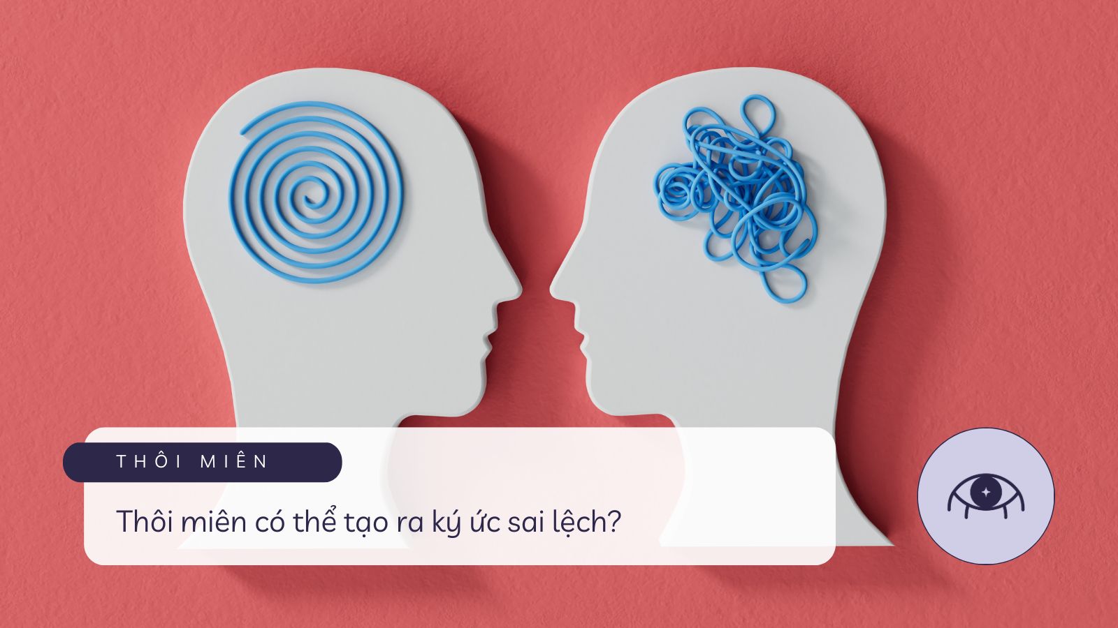 Ký ức được truy hồi từ thôi miên có đáng tin cậy không? 7 Thôi miên tạo ra ký ức sai lệch